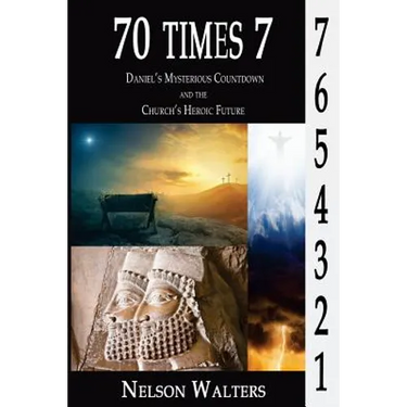 70 Times 7: Daniel's Mysterious Countdown and the Church's Heroic Future