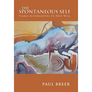 The Spontaneous Self: Viable Alternatives to Free Will