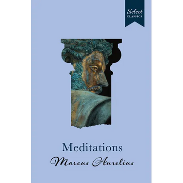 Select Classics: Meditations: (Original, Unabridged Classic, Premium Hardbound Collector's Edition, Ideal for Gifting)