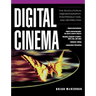 Digital Cinema: The Revolution in Cinematography, Post-Production, and Distribution