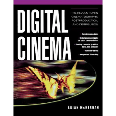 Digital Cinema: The Revolution in Cinematography, Post-Production, and Distribution
