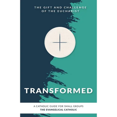 Transformed: The Gift and Challenge of the Eucharist