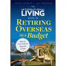 The International Living Guide to Retiring Overseas on a Budget: How to Live Well on $25,000 a Year