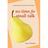 No Time for Small Talk: Essays From a Realistic Optimist