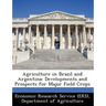 Agriculture in Brazil and Argentina: Developments and Prospects for Major Field Crops