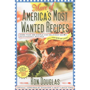 More of America's Most Wanted Recipes: More Than 200 Simple and Delicious Secret Restaurant Recipes--All for $10 or Less!