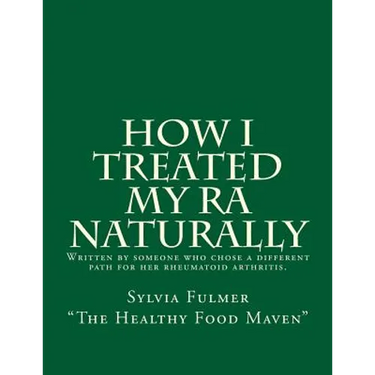 How I Treated My RA Naturally: Written by someone who chose a different path for her rheumatoid arthritis.