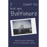 I (want to) love you, Baltimore: Yellow Arrow Publishing Writers-in-Residence 2022