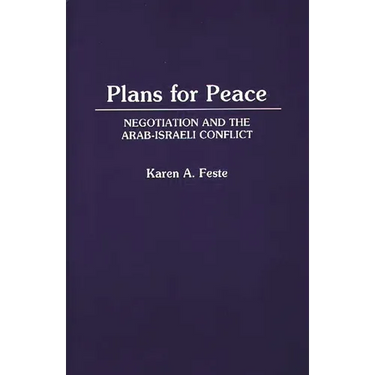 Plans for Peace: Negotiation and the Arab-Israeli Conflict