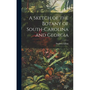A Sketch of the Botany of South-Carolina and Georgia