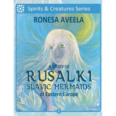 A Study of Rusalki - Slavic Mermaids of Eastern Europe