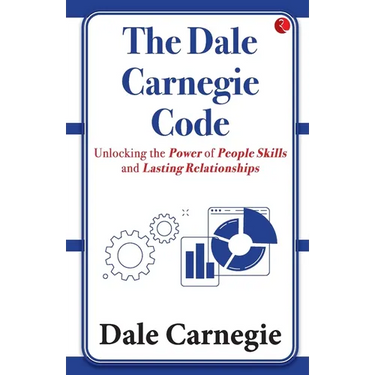 The Dale Carnegie Code: Unlocking the Power of People Skills and Lasting Relationships