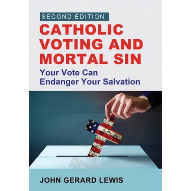 Catholic Voting and Mortal Sin: Your Vote Can Endanger Your Salvation
