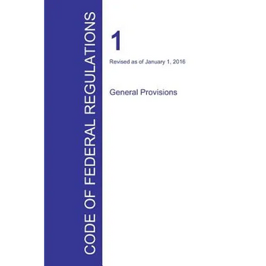 Code of Federal Regulations Title 1, Volume 1, January 1, 2016