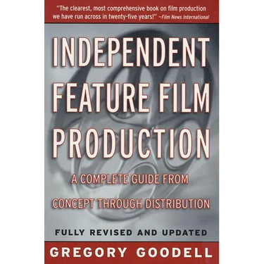 Independent Feature Film Production: A Complete Guide from Concept Through Distribution