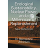 Ecological Sustainability, Nuclear Power and a Millennium of Replenishment: New Definitions