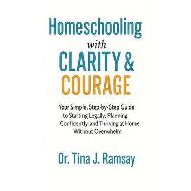 Homeschooling with Clarity Courage Your Simple Step-by-Step Guide to Starting Legally Planning Confidently and Thriving at Home Without Overwhelm