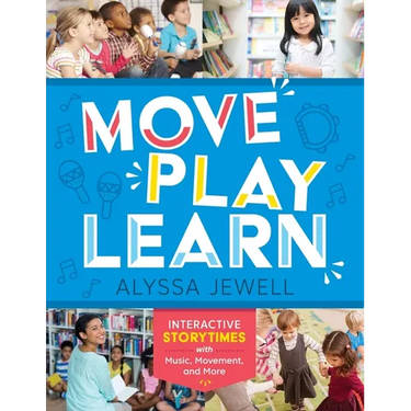 Move, Play, Learn: Interactive Storytimes with Music, Movement, and More