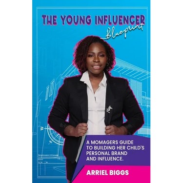 The Young Influencer Blueprint: A Momagers Guide To Building Her Child's Personal Brand And Influence