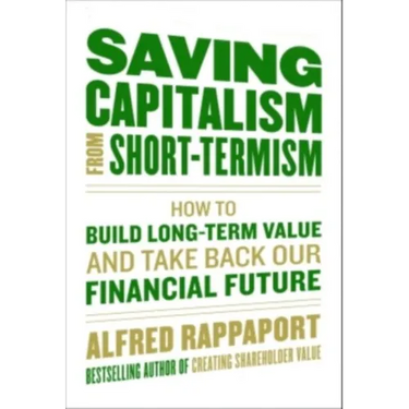 Saving Capitalism from Short-Termism: How to Build Long-Term Value and Take Back Our Financial Future