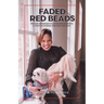 Faded Red Beads: From an Orphanage to a Disrupted Adoption. A Story of Courage, Resiliency and Faith.