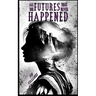 All the Futures That Never Happened