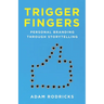 Trigger Fingers: Personal Branding Through Storytelling