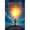 Embracing Change: The Spiritual Path to Personal Growth: Practical Steps for Transformation and Growth