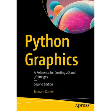 Python Graphics: A Reference for Creating 2D and 3D Images