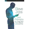 Steve Jobs and Philosophy: For Those Who Think Different
