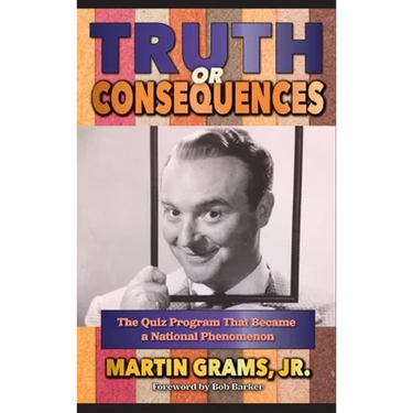 Truth or Consequences: The Quiz Program that Became a National Phenomenon (hardback)