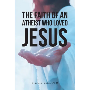 The Faith Of An Atheist Who Loved Jesus