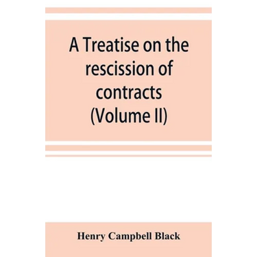 A treatise on the rescission of contracts and cancellation of written instruments (Volume II)