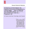 Architecture at Ahmedabad, the Capital of Goozerat, photographed by Colonel Biggs, ... With an historical and descriptive sketch, by T. C. H., ... and