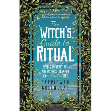 The Witch's Guide to Ritual: Spells, Incantations and Inspired Ideas for an Enchanted Life (Beginner Witchcraft Book, Herbal Witchcraft Book, Moon Spe