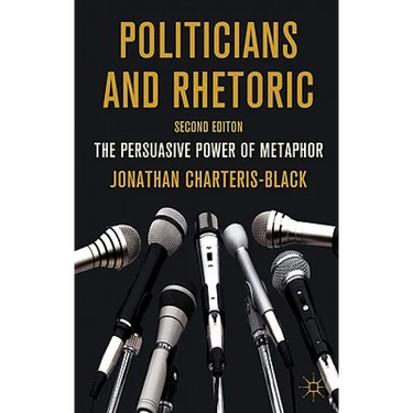 Politicians and Rhetoric: The Persuasive Power of Metaphor