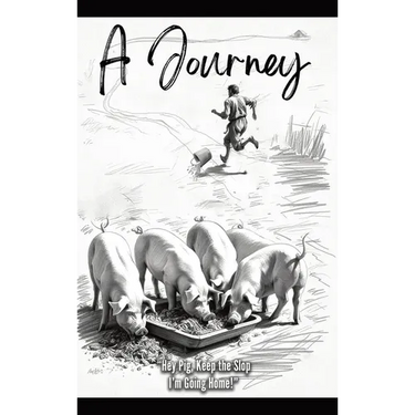 Hey Pig, Keep the Slop. I'm Going Home!: A Journey