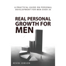 Real Personal Growth for Men: A Practical Guide on Personal Development for Men Over 30