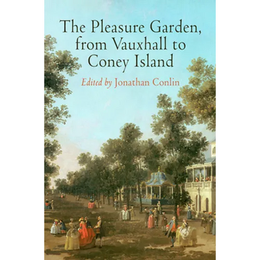 The Pleasure Garden, from Vauxhall to Coney Island