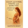 Clean and Sober, Strong and Expecting