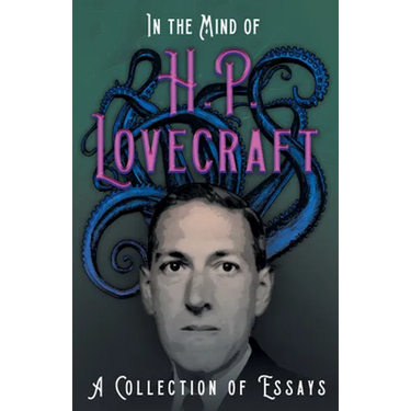 In the Mind of H. P. Lovecraft;A Collection of Essays