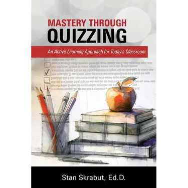 Mastery Through Quizzing: An Active Learning Approach for Today's Classroom