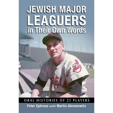 Jewish Major Leaguers in Their Own Words: Oral Histories of 23 Players