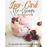 Low-Carb Ice-Cream Cookbook: 50+ Low-Carb, High-Fat, Guilt-Free Recipes