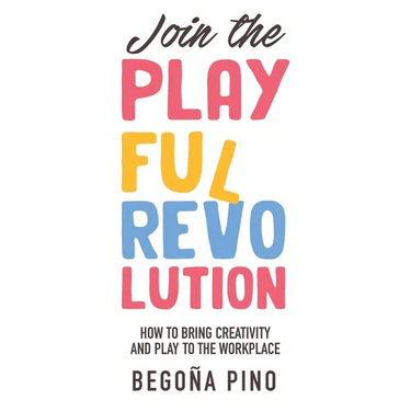 Join the Playful Revolution: How to Bring Creativity and Play to the Workplace