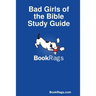 Bad Girls of the Bible Study Guide