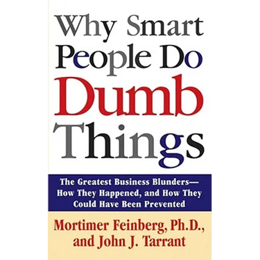 Why Smart People Do Dumb Things