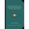 Anglo-Israel Or, The British Nation: The Lost Tribes Of Israel