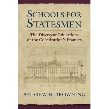 Schools for Statesmen: The Divergent Educations of the Constitution's Framers