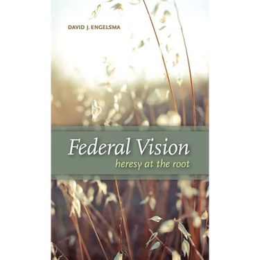 Federal Vision: Heresy at the Root